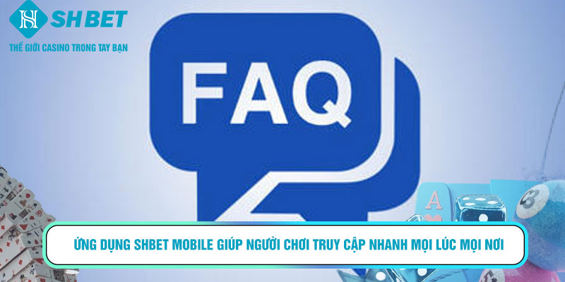 Ứng dụng SHBET mobile giúp người chơi truy cập nhanh mọi lúc mọi nơi
